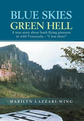 Blue Skies, Green Hell: A True Story about Bush... 1465349308 Book Cover