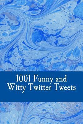 1001 Funny and Witty Twitter Tweets 1494880903 Book Cover