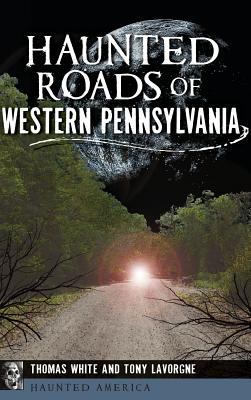Haunted Roads of Western Pennsylvania 1540202526 Book Cover
