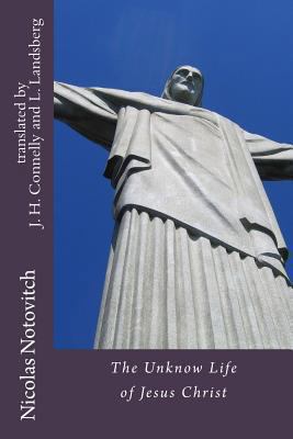 The Unknown Life of Jesus Christ 1492136913 Book Cover