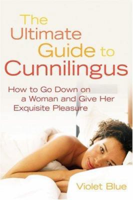 The Ultimate Guide to Cunnilingus: How to Go Do... 1573441449 Book Cover