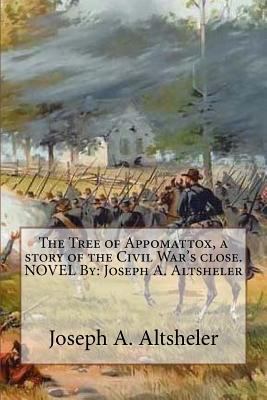 The Tree of Appomattox, a story of the Civil Wa... 1535060948 Book Cover