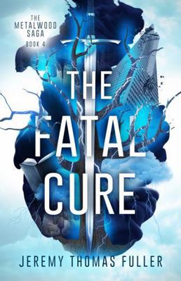 The Fatal Cure (The Metalwood Saga) 1965990134 Book Cover