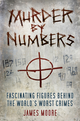 Murder by Numbers: Fascinating Figures Behind t... 0750981458 Book Cover