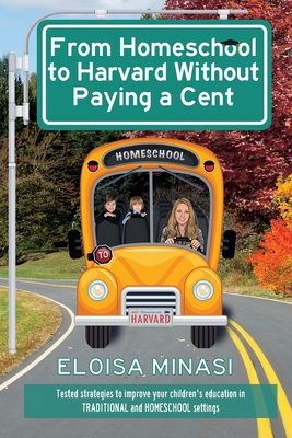 From Homeschool to Harvard Without Paying a Cent 1735906603 Book Cover