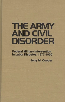 The Army and Civil Disorder: Federal Military I... 0313209588 Book Cover