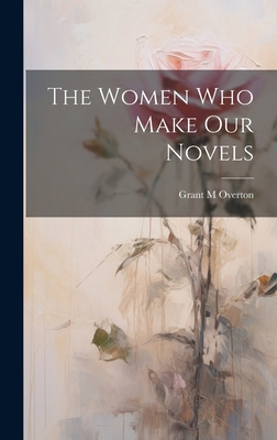 The Women Who Make Our Novels 1020932155 Book Cover