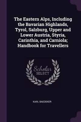 The Eastern Alps, Including the Bavarian Highla... 1377978818 Book Cover