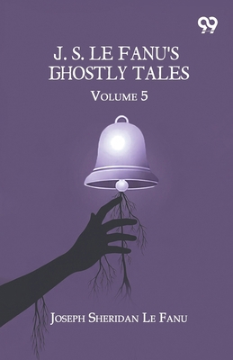 J. S. Le Fanu's Ghostly Tales: Volume 5 9378302009 Book Cover