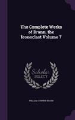 The Complete Works of Brann, the Iconoclast Vol... 1355818354 Book Cover
