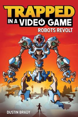 Trapped in a Video Game: Robots Revolt Volume 3 144949515X Book Cover