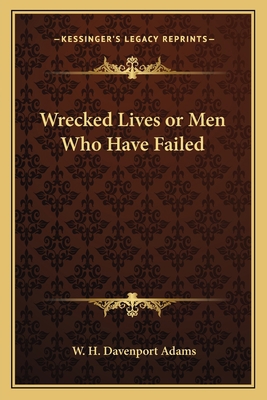 Wrecked Lives or Men Who Have Failed 1162789131 Book Cover