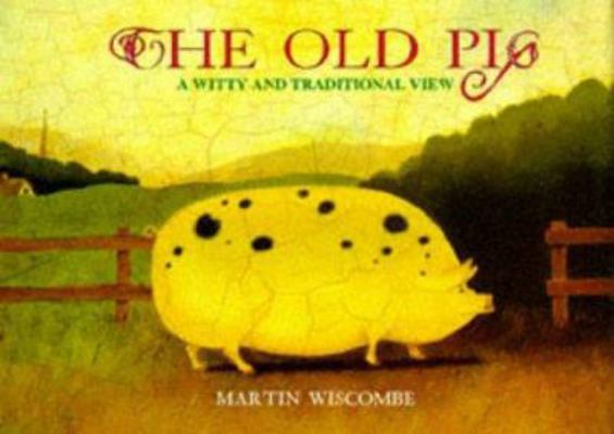 The Old Pig: A Witty and Traditional View 1854872729 Book Cover