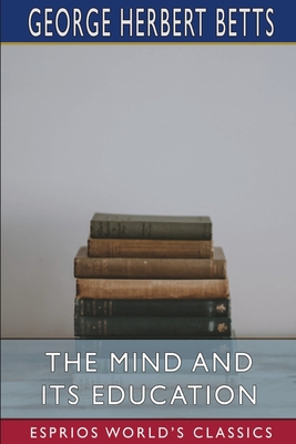 The Mind and Its Education (Esprios Classics) B09WLWRXWX Book Cover