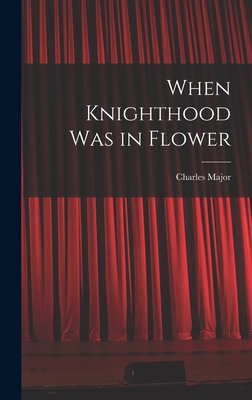 When Knighthood Was in Flower 1017904405 Book Cover