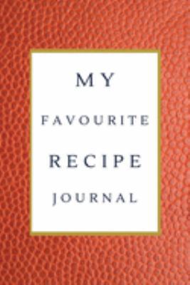 My Favorite Recipe Journal: A Recipe Journal For Your Special Recipes (Blank Recipe Journal/Food Cookbook, Recipe Book/Recipe Organizer, Blank ... Book/Food Journal to Write in for Women )