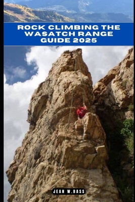 Rock Climbing the Wasatch Range Guide 2025 B0DL5VQQ85 Book Cover