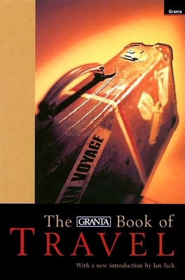 The Granta Book of Travel 1862071101 Book Cover