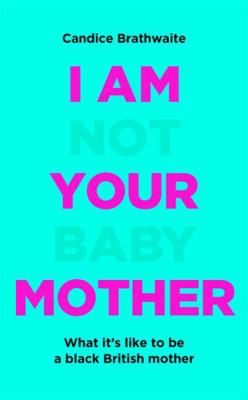 I Am Not Your Baby Mother 1529406277 Book Cover