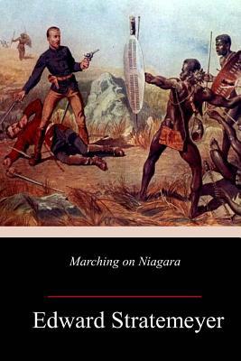 Marching on Niagara 1717461883 Book Cover
