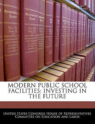 Modern Public School Facilities: Investing in t... 1240533772 Book Cover