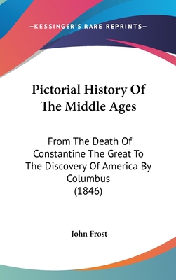 Pictorial History Of The Middle Ages: From The ... 1104447304 Book Cover