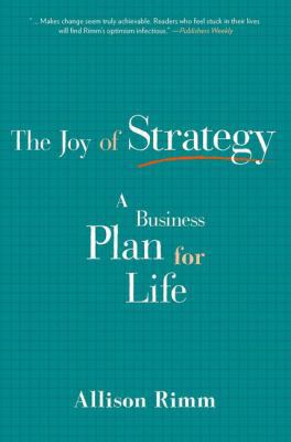 The Joy of Strategy: A Business Plan for Life