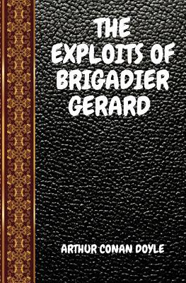 The Exploits of Brigadier Gerard: By Arthur Con... 1082055069 Book Cover