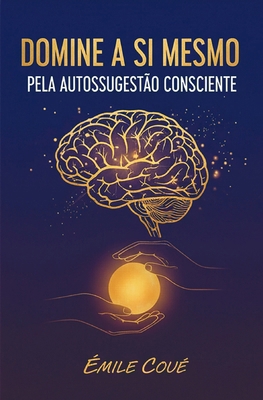 Domine a Si Mesmo Pela Autossugestão Consciente [Portuguese] B0FX1YVSXC Book Cover