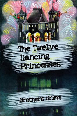 The Twelve Dancing Princesses 1530741319 Book Cover