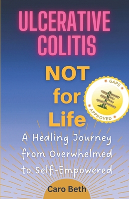 Ulcerative Colitis NOT for Life: A Healing Jour... B0C2SCMTVR Book Cover