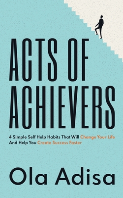 Acts of Achievers: 4 Simple Self Help Habits Th... B09RG8W9VQ Book Cover