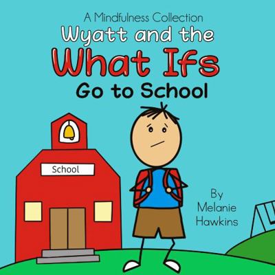Wyatt and the What Ifs: Go To School 195398911X Book Cover