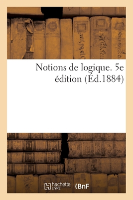 Notions de Logique. 5e Édition [French] 2019674068 Book Cover