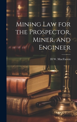 Mining Law for the Prospector, Miner, and Engineer 1020736216 Book Cover