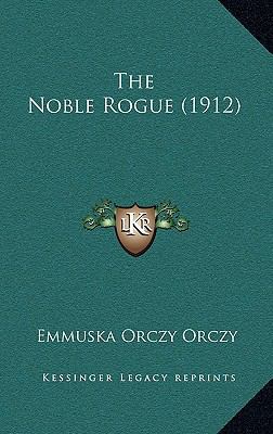 The Noble Rogue (1912) 1167235657 Book Cover