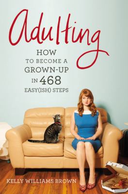 Adulting: How to Become a Grown-Up in 468 Easy(... 1455516902 Book Cover