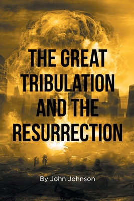 The Great Tribulation and the Resurrection B0CZGNBQQR Book Cover
