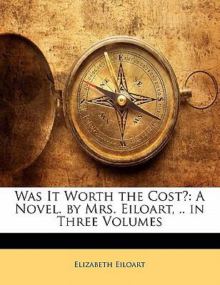 Was It Worth the Cost?: A Novel. by Mrs. Eiloar... 1141837323 Book Cover