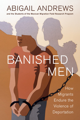 Banished Men: How Migrants Endure the Violence ... 0520395972 Book Cover
