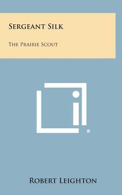 Sergeant Silk: The Prairie Scout 1258913569 Book Cover