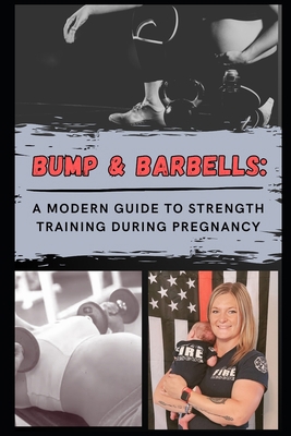 Bump & Barbells: A Modern Guide to Strength Tra... B0CRKDX6Z3 Book Cover