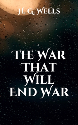 The War That Will End War B08WK47184 Book Cover