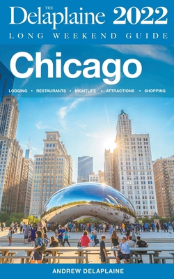 Chicago - The Delaplaine 2022 Long Weekend Guide B09CBZVVT4 Book Cover