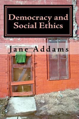 Democracy and Social Ethics 1449582699 Book Cover