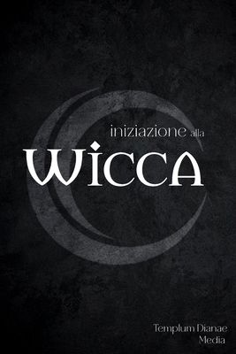 Iniziazione alla Wicca: La guida Completa alla ... [Italian] B0D19V35B5 Book Cover