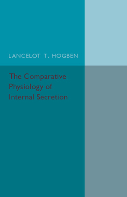 The Comparative Physiology of Internal Secretion 1107502276 Book Cover