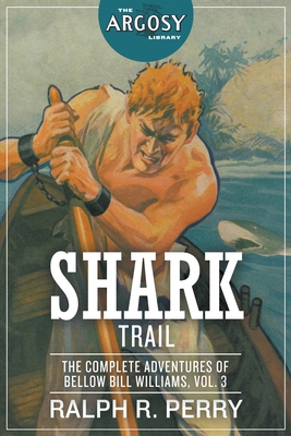 Shark Trail: The Complete Adventures of Bellow ... 1618276344 Book Cover