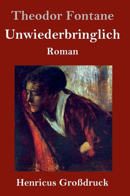 Unwiederbringlich (Großdruck): Roman [German] 3847828002 Book Cover