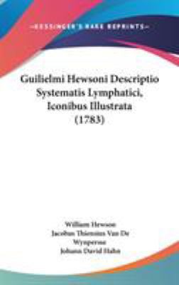 Guilielmi Hewsoni Descriptio Systematis Lymphat... 1104105713 Book Cover